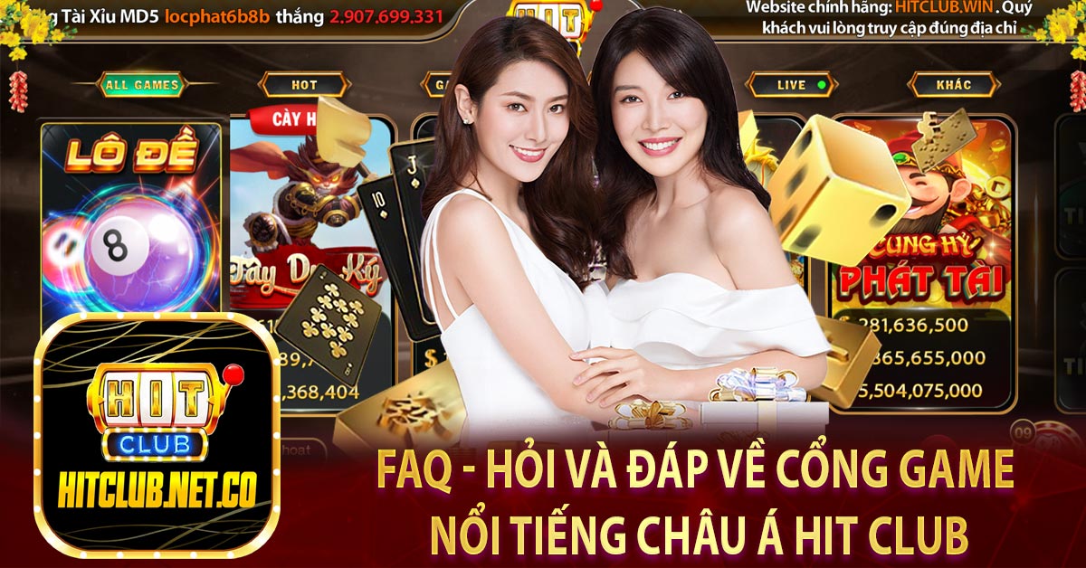 FAQ - Hỏi và đáp về cổng game nổi tiếng châu Á Hit club